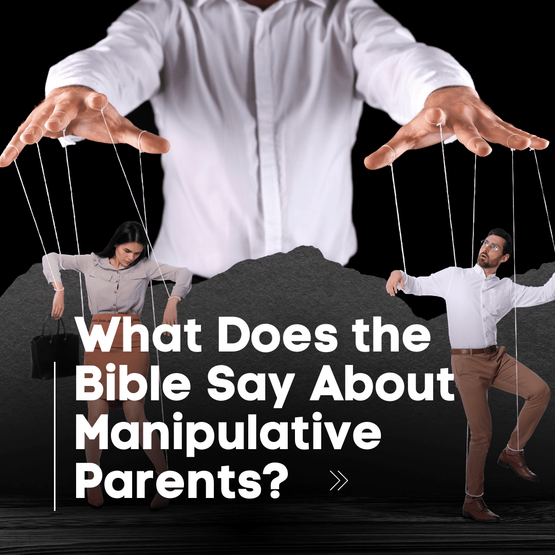 What Does the Bible Say About Manipulative Parents?