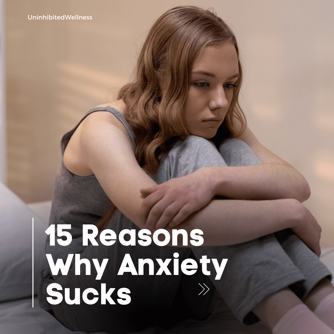 15 Reasons Why Anxiety Sucks
