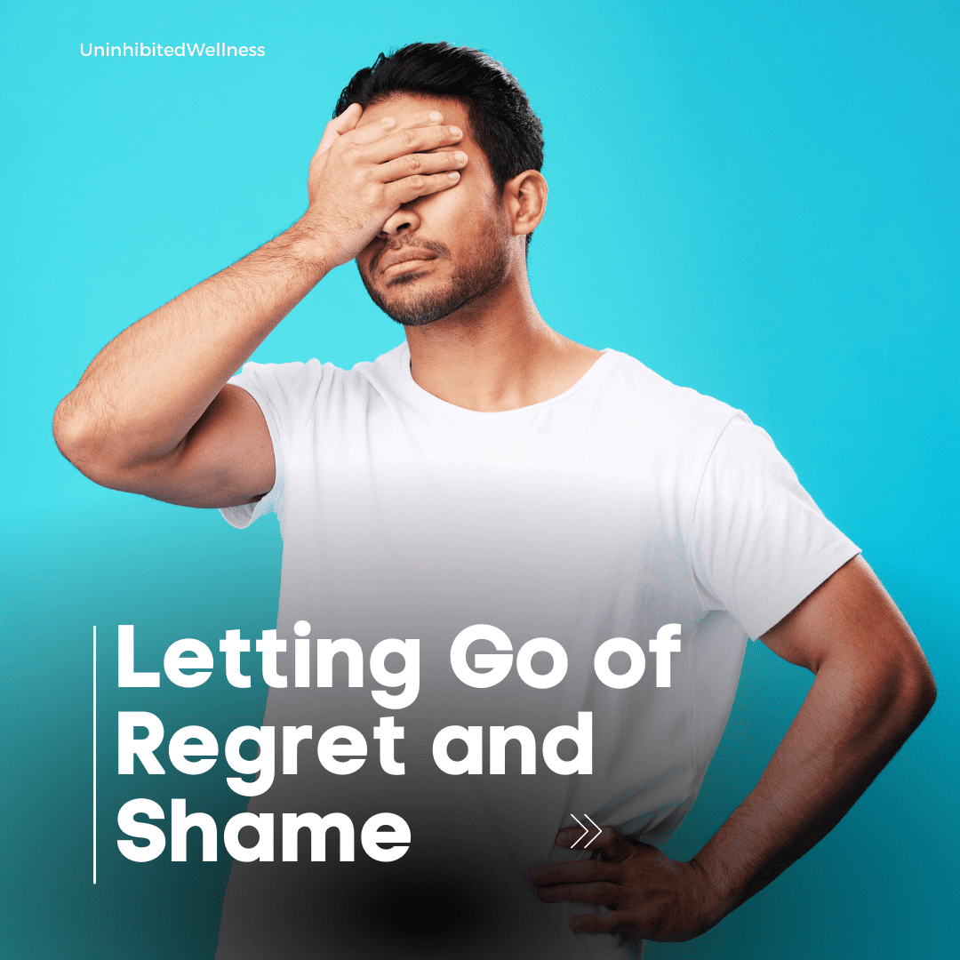 Letting Go of Regret and Shame