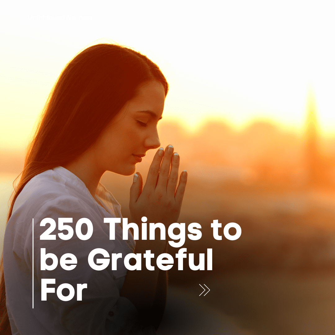 Gratitude List: 250 Things to be Grateful For