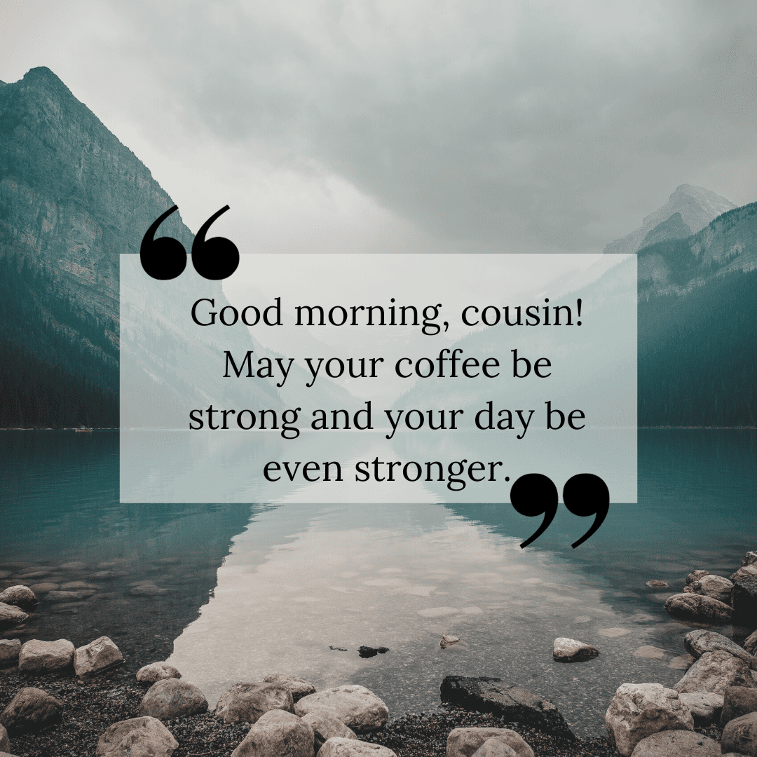 60 Good Morning Cousin Quotes