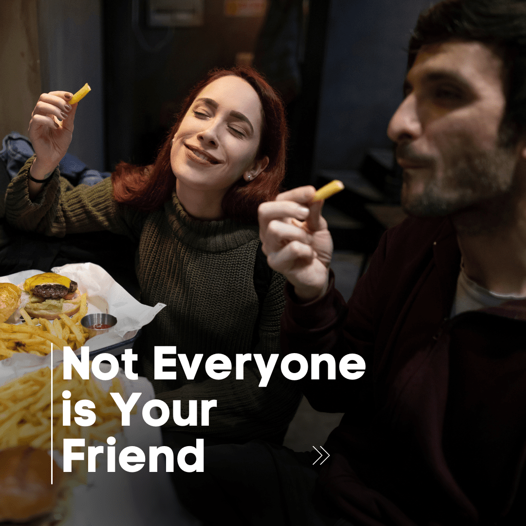 Not Everyone is Your Friend (10 Reasons Why)