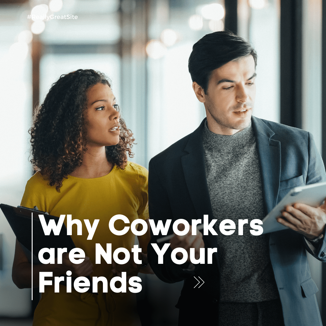 4 Reasons Why Coworkers are Not Your Friends